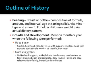 Inquire into the occurrence of important diseases in the family including ailments which are relevant to the patient’s  present condition.Outline of HistoryInquire into the mother’s pregnancies in chronological order and her attitude towards them.