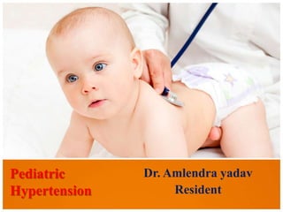 Dr. Amlendra yadav
Resident
Pediatric
Hypertension
 