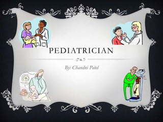 Pediatrician By: Chandni Patel 