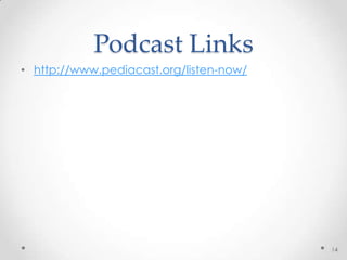 Podcast Links
• http://www.pediacast.org/listen-now/
14
 