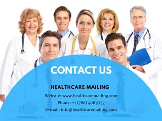 Website: www.healthcaremailing.com
Phone: +1 (786) 408 5757
E-mail: info@healthcaremailing.com
CONTACT US
HEALTHCARE MAILING
 