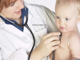 PEDIATRICIAN
 