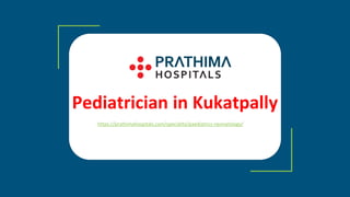 https://prathimahospitals.com/speciality/paediatrics-neonatology/
Pediatrician in Kukatpally
 