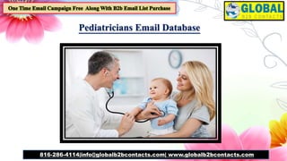 Pediatricians Email Database
816-286-4114|info@globalb2bcontacts.com| www.globalb2bcontacts.com
 