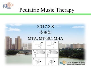 Pediatric Music Therapy
2017.2.8
李蕙如
MTA, MT-BC, MHA
 