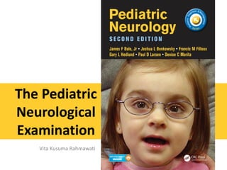 Vita Kusuma Rahmawati
The Pediatric
Neurological
Examination
 