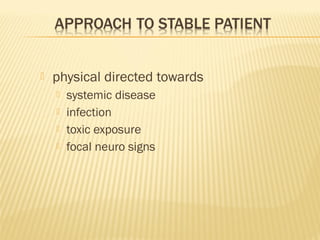 

physical directed towards





systemic disease
infection
toxic exposure
focal neuro signs

 