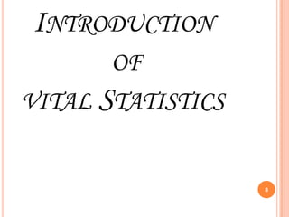 INTRODUCTION
OF
VITAL STATISTICS

8

 