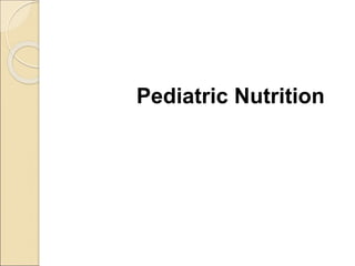 Pediatric Nutrition
 