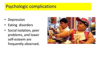 Psychologic complications
• Depression
• Eating disorders
• Social isolation, peer
problems, and lower
self-esteem are
frequently observed.
 