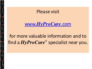 Because at the end of the day,
  we are just trying our best
  to keep everyone walking.




         www.HyProCure.com
 
