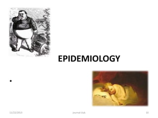 EPIDEMIOLOGY
•

11/22/2013

journal club

10

 