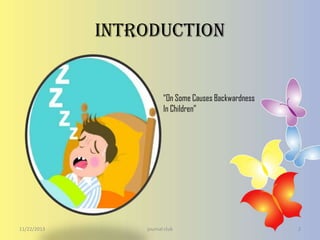 Introduction

“On Some Causes Backwardness
In Children”

11/22/2013

journal club

2

 