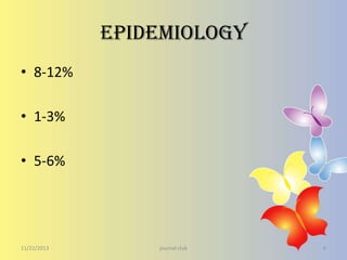Epidemiology
• 8-12%
• 1-3%
• 5-6%

11/22/2013

journal club

6

 