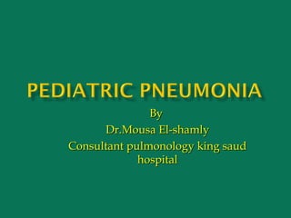 By
      Dr.Mousa El-shamly
Consultant pulmonology king saud
             hospital
 