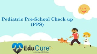 Pediatric Pre-School Check up
(PPS)
 
