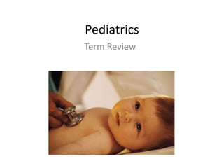 Pediatrics
Term Review
 