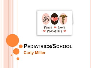 PEDIATRICS/SCHOOL
Carly Miller
 