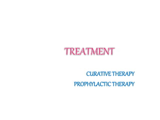 CURATIVE THERAPY
PROPHYLACTIC THERAPY
 