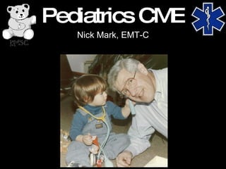 Pediatrics CME Nick Mark, EMT-C 