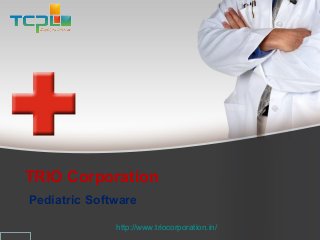 TRIO Corporation
Pediatric Software
http://www.triocorporation.in/
 