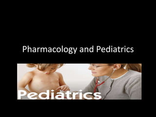 Pharmacology and Pediatrics
 