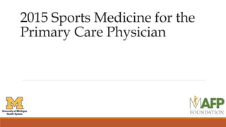 2015 Sports Medicine for the
Primary Care Physician
 