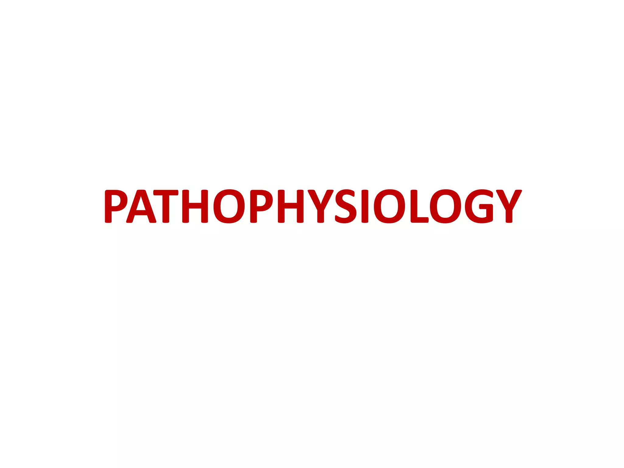 PATHOPHYSIOLOGY
 