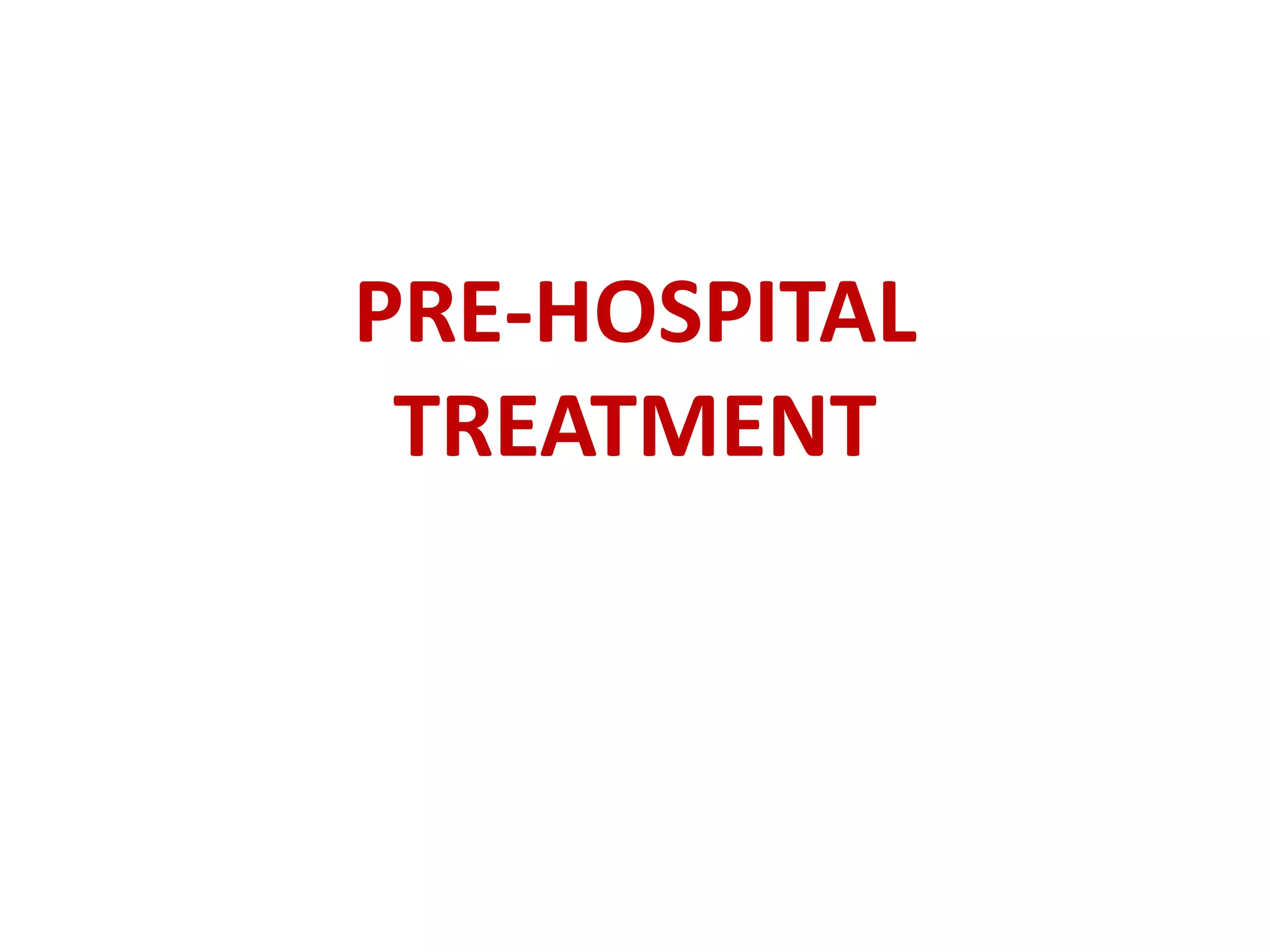 PRE-HOSPITAL
TREATMENT
 