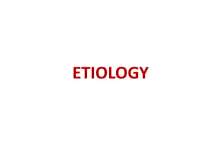 ETIOLOGY
 