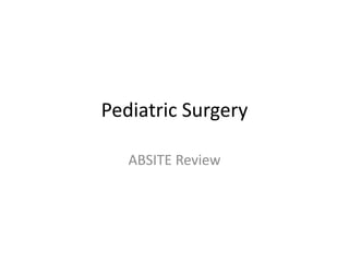 Pediatric Surgery
ABSITE Review
 
