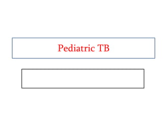Pediatric TB
 