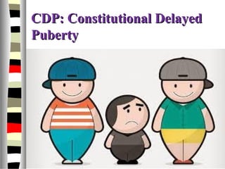 CDP: Constitutional DelayedCDP: Constitutional Delayed
PubertyPuberty
 