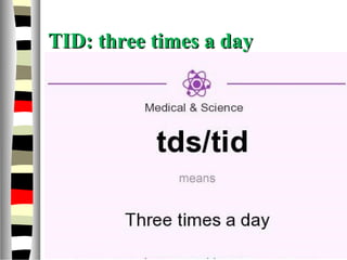 TID: three times a dayTID: three times a day
 