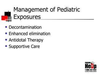 Management of Pediatric Exposures Decontamination Enhanced elimination Antidotal Therapy Supportive Care 