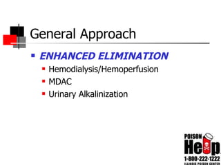 General Approach ENHANCED ELIMINATION Hemodialysis/Hemoperfusion MDAC Urinary Alkalinization 
