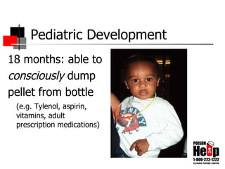 Pediatric Development 18 months: able to consciously  dump pellet from bottle (e.g. Tylenol, aspirin, vitamins, adult prescription medications) 