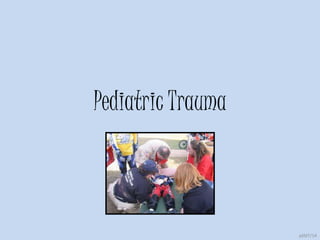 Pediatric Trauma
ptfd7/14
 