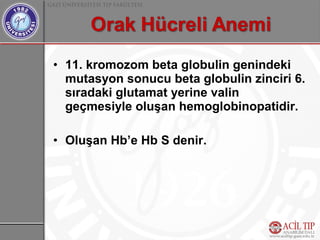 • 11. kromozom beta globulin genindeki
  mutasyon sonucu beta globulin zinciri 6.
  sıradaki glutamat yerine valin
  geçmesiyle oluşan hemoglobinopatidir.

• Oluşan Hb’e Hb S denir.
 
