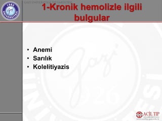 • Anemi
• Sarılık
• Kolelitiyazis
 