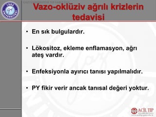 • En sık bulgulardır.

• Lökositoz, ekleme enflamasyon, ağrı
  ateş vardır.

• Enfeksiyonla ayırıcı tanısı yapılmalıdır.

• PY fikir verir ancak tanısal değeri yoktur.
 
