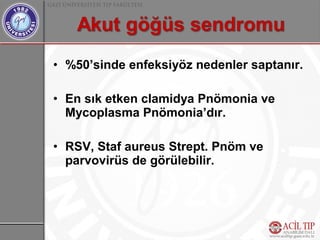 • %50’sinde enfeksiyöz nedenler saptanır.

• En sık etken clamidya Pnömonia ve
  Mycoplasma Pnömonia’dır.

• RSV, Staf aureus Strept. Pnöm ve
  parvovirüs de görülebilir.
 