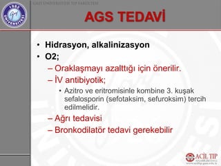 • Hidrasyon, alkalinizasyon
• O2;
  – Oraklaşmayı azalttığı için önerilir.
  – İV antibiyotik;
      • Azitro ve eritromisinle kombine 3. kuşak
        sefalosporin (sefotaksim, sefuroksim) tercih
        edilmelidir.
   – Ağrı tedavisi
   – Bronkodilatör tedavi gerekebilir
 