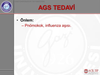 • Önlem:
  – Pnömokok, influenza aşısı.
 