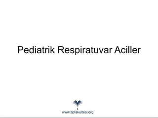 Pediatrik Respiratuvar Aciller
 