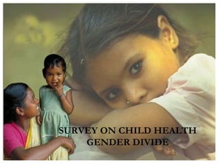 SURVEY ON CHILD HEALTH GENDER DIVIDE 