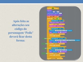 Após feita as
alterações seu
código do
personagem ‘Pedic’
deverá ficar desta
forma:

 