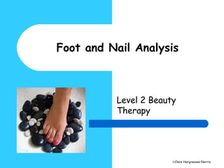 ©Clare Hargreaves-Norris
Foot and Nail Analysis
Level 2 Beauty
Therapy
 