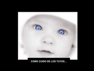 COMO CUIDO DE LOS TUYOS…
 