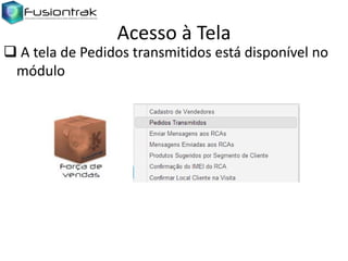 Acesso à Tela

 A tela de Pedidos transmitidos está disponível no
módulo

 